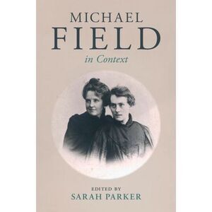 Michael Field in Context -- Sarah Parker